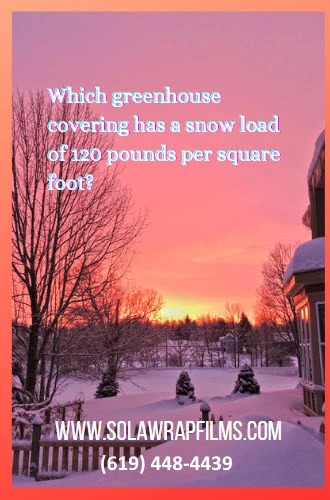 Greenhouse Covering for Snow = SolaWrap Film-120 LBS per square foot of snow- That equates to 15 feet of snow!  866 597 9298-jpg